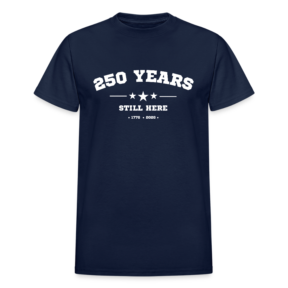 250 Years Still Here Tshirt (1776–2026) - America's 250th Anniversary - navy