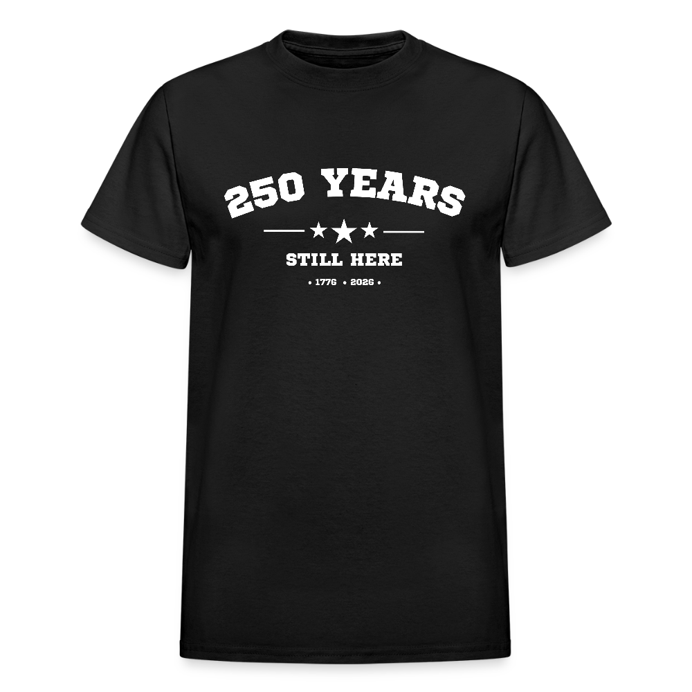 250 Years Still Here Tshirt (1776–2026) - America's 250th Anniversary - black