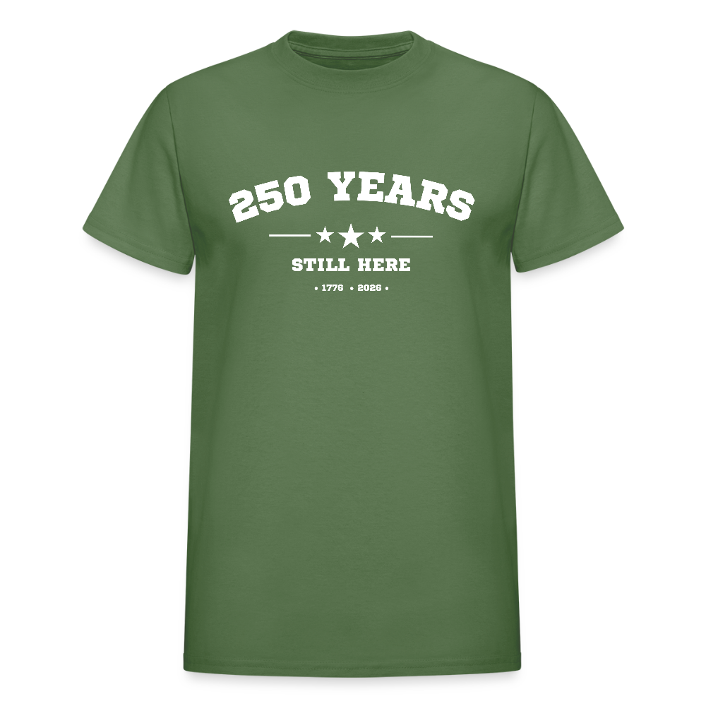 250 Years Still Here Tshirt (1776–2026) - America's 250th Anniversary - military green