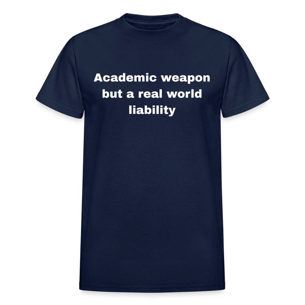 Academic weapon but a real world liability tshirt - navy