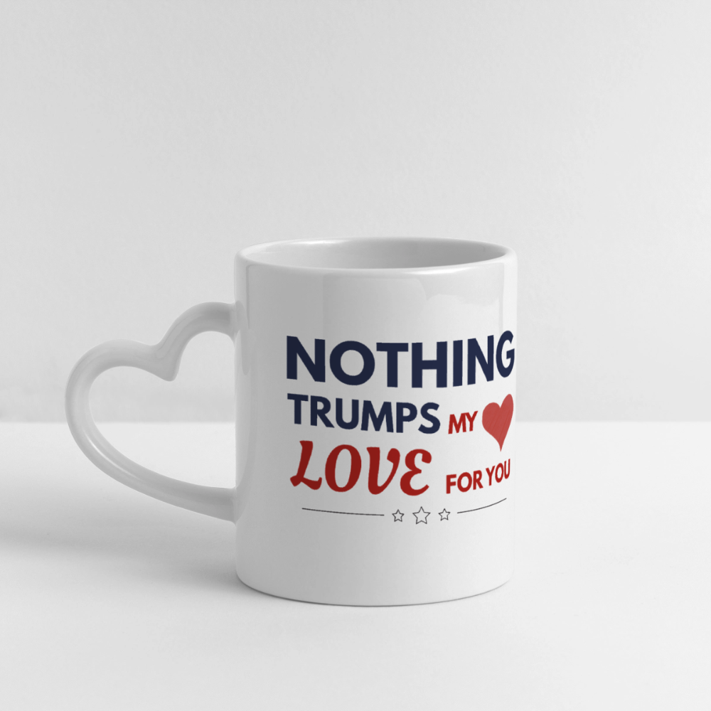 Nothing Trumps My Love For You – Valentine’s Mug (Heart Handle) - white