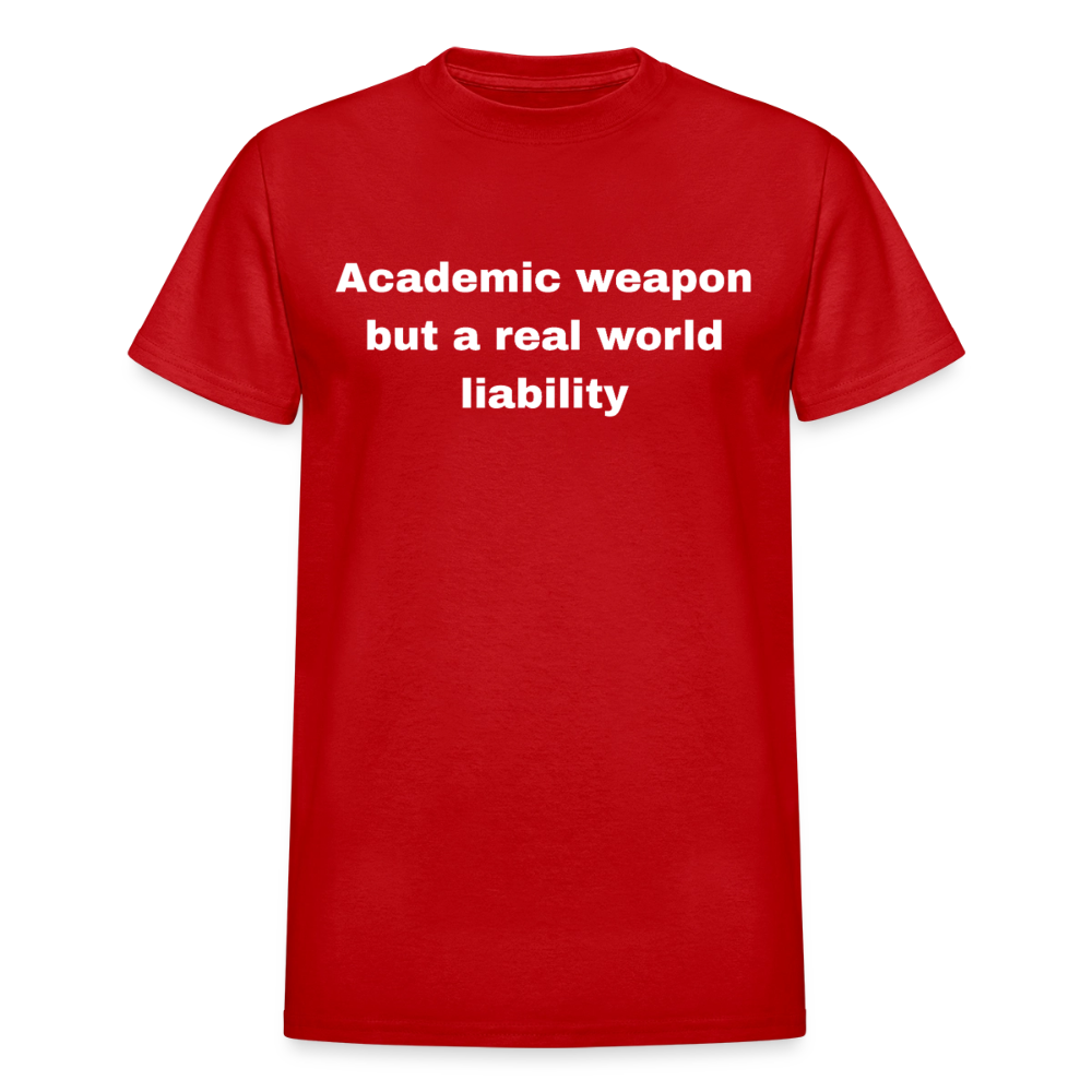 Academic weapon but a real world liability tshirt - red